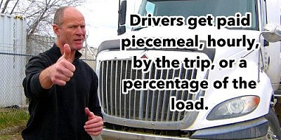 Truck and bus drivers get paid either piecemeal, hourly, by the trip, or a percentage of the load.