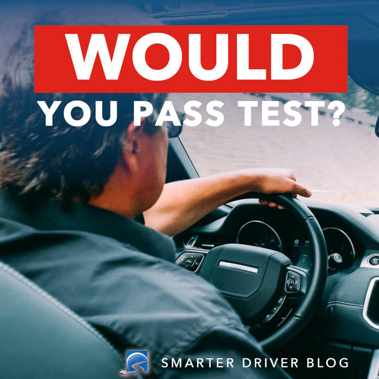 Most drivers that have had their driver's license for more than six months wouldn't pass an on-road test.
