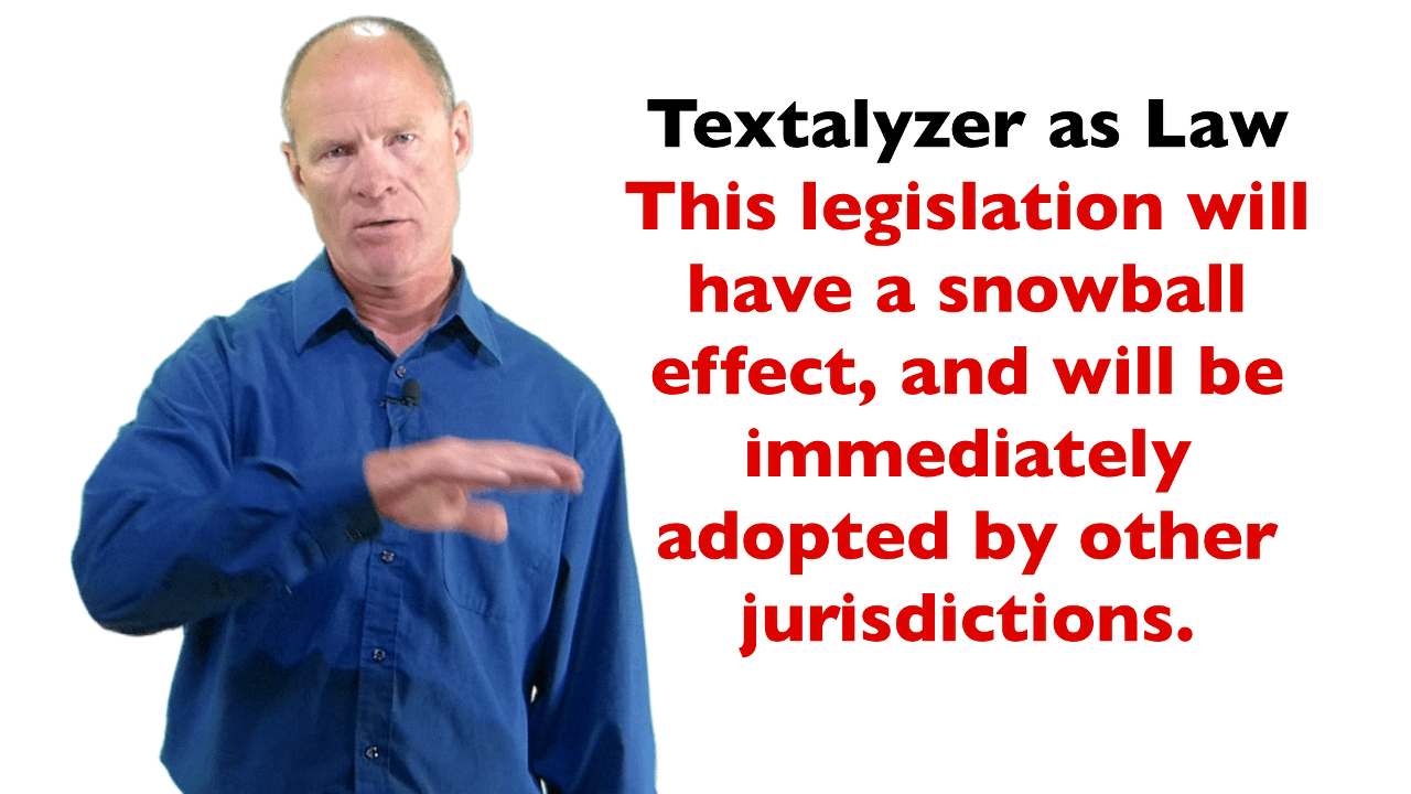 If the textalyzer become law in one jurisdiction to police the use of phones while driving, it will become law every where.